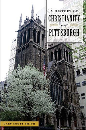 Smith, Gary. A History of Christianity in Pittsburgh. Arcadia Publishing (SC), 2018.