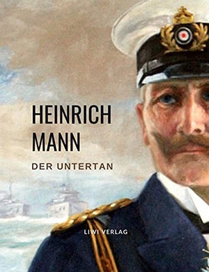 Mann, Heinrich. Heinrich Mann: Der Untertan. Vollständige Neuausgabe. LIWI Literatur- und Wissenschaftsverlag, 2021.