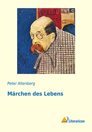 Altenberg, Peter. Märchen des Lebens. Literaricon Verlag, 2019.