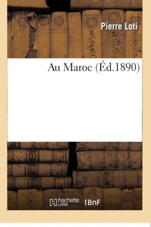 Loti, Pierre. Au Maroc. Hachette Livre, 2018.