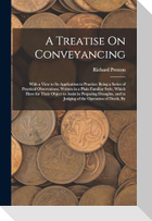 A Treatise On Conveyancing: With a View to Its Application to Practice: Being a Series of Practical Observations, Written in a Plain Familiar Styl