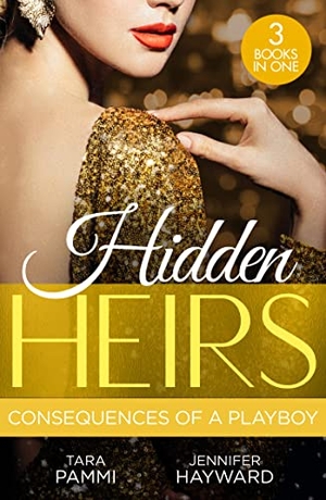 Pammi, Tara / Jennifer Hayward. Hidden Heirs - Consequences Of A Playboy: Crowned for the Drakon Legacy (The Drakon Royals) / Carrying the King's Pride / Sheikh's Baby of Revenge. HarperCollins, 2023.