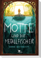 Motte und die Metallfischer