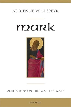 Speyr, Adrienne Von. Mark - Meditations for a Community. Ignatius Press, 2012.