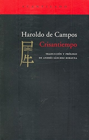 Sánchez Robayna, Andrés / Haroldo De Campos. Crisantiempo. Acantilado, 2006.