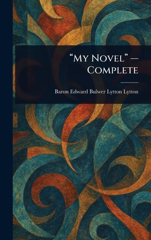 Lytton, Edward Bulwer Lytton. "My Novel" - Complete. Legare Street Press, 2025.