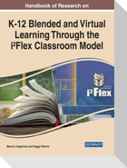 Handbook of Research on K-12 Blended and Virtual Learning Through the i²Flex Classroom Model