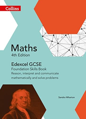 Wharton, Sandra. Collins GCSE Maths -- Edexcel GCSE Maths Foundation Skills Book: Reason, Interpret and Communicate Mathematically, and Solve Problems. HarperCollins UK, 2015.