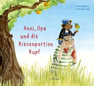 Weeber, Jochen. Anni, Opa und die Riesenportion Rupf. Tulipan Verlag, 2023.