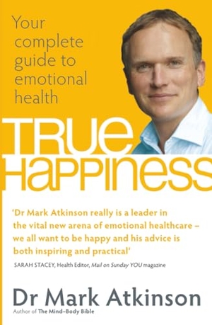 Atkinson, Mark. True Happiness - Your Complete Guide to Emotional Health. Little, Brown Book Group, 2011.