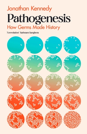 Kennedy, Jonathan. Pathogenesis - How germs made history. Transworld Publ. Ltd UK, 2023.