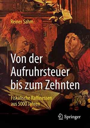 Sahm, Reiner. Von der Aufruhrsteuer bis zum Zehnten - Fiskalische Raffinessen aus 5000 Jahren. Springer Fachmedien Wiesbaden, 2022.