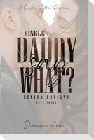 Single Daddy Say What?