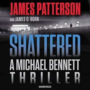 Patterson, James / James O Born. Shattered. Hachette Audio, 2022.