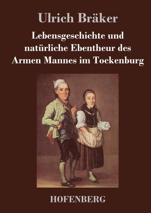 Bräker, Ulrich. Lebensgeschichte und natürliche Ebentheur des Armen Mannes im Tockenburg. Hofenberg, 2017.