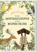 Jetzt wird's wild - tierische Abenteuergeschichten aus dem Wildpark Höllohe