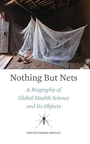 Moore-Sheeley, Kirsten. Nothing But Nets - A Biography of Global Health Science and Its Objects. Johns Hopkins University Press, 2023.