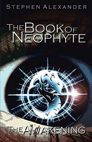 Alexander, Stephen. The Book of Neophyte - The Awakening. iUniverse, 2011.