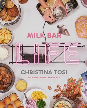 Tosi, Christina. Milk Bar Life - Recipes & Stories: A Cookbook. Clarkson Potter/Ten Speed, 2015.