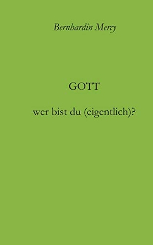 Mercy, Bernhardin. Gott - wer bist du (eigentlich)?. tredition, 2017.