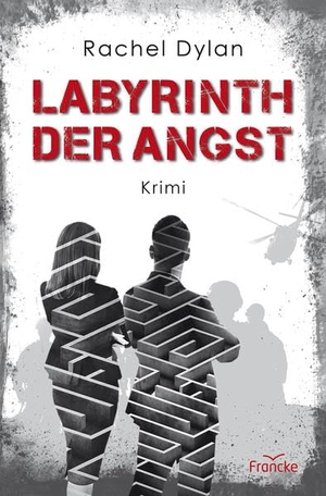 Dylan, Rachel. Labyrinth der Angst. Francke-Buch GmbH, 2022.