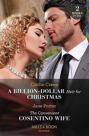 Crews, Caitlin / Jane Porter. A Billion-Dollar Heir For Christmas / The Convenient Cosentino Wife - A Billion-Dollar Heir for Christmas / The Convenient Cosentino Wife. HarperCollins, 2023.
