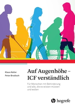 Keller, Klaus / Peter Brodisch. Auf Augenhöhe - ICF verständlich - Für Menschen mit chronischer Erkrankung oder Behinderung, Angehörige und professionelle Unterstützer. Hogrefe AG, 2025.