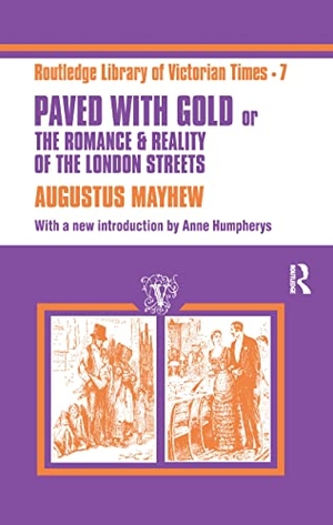 Mayhew, Augustus. Paved with Gold - The Romance and Reality of the London Street. Taylor & Francis Ltd (Sales), 2016.