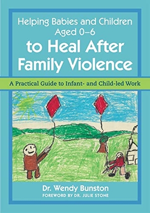Bunston. Helping Babies and Children Aged 0-6 to Heal After Family Violence - A Practical Guide to Infant- And Child-Led Work. Jessica Kingsley Publishers, 2017.