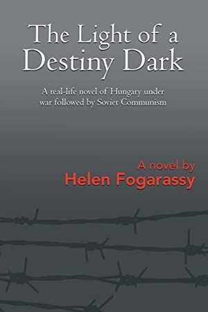 Fogarassy, Helen. The Light of a Destiny Dark - A real-life novel of Hungary under war followed by Soviet Communism. Writers Branding LLC, 2021.