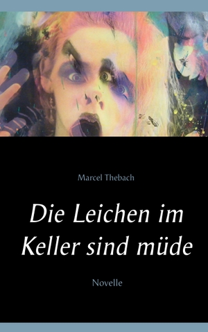 Thebach, Marcel. Die Leichen im Keller sind müde. Books on Demand, 2020.