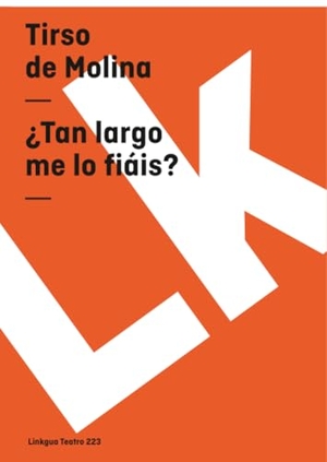 Molina, Tirso De. ¿Tan largo me lo fiáis?. Radames Molina, 2024.