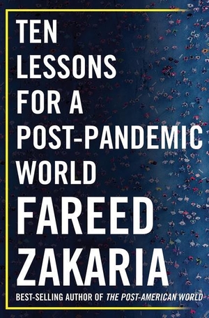 Zakaria, Fareed. Ten Lessons for a Post-Pandemic World. Norton & Company, 2020.