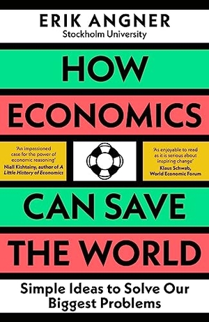 Angner, Erik. How Economics Can Save the World - Simple Ideas to Solve Our Biggest Problems. Penguin Books Ltd, 2023.