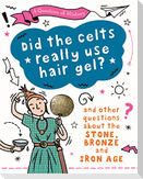 A Question of History: Did the Celts use hair gel? And other questions about the Stone, Bronze and Iron Ages