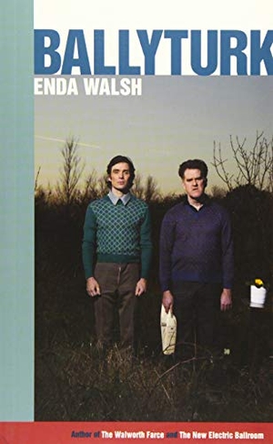 Walsh, Enda. Ballyturk. Bloomsbury Academic, 2015.