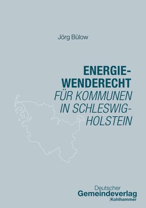 Bülow, Jörg / Gemeindetag Schleswig-Holstein. Energiewenderecht für Kommunen und Eigentümer in Schleswig-Holstein. Deutscher Gemeindeverlag, 2025.