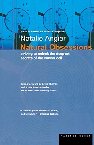 Angier, Natalie. Natural Obsessions - Striving to Unlock the Deepest Secrets of the Cancer Cell. Houghton Mifflin, 1999.