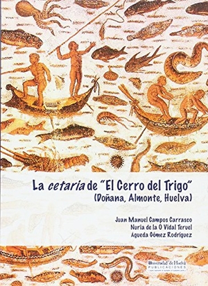 Campos Carrasco, Juan Manuel / Vidal Teruel, Nuria de la O et al. La cetaria de El cerro del trigo : Doñana, Almonte, Huelva. Servicio de Publicaciones - Universidad de Huelva, 2015.