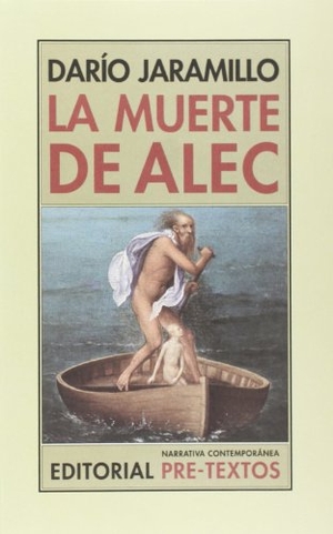 Jaramillo Agudelo, Darío. La muerte de Alec. Editorial Pre-Textos, 2013.