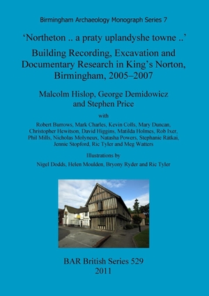 Hislop, Malcolm / Demidowicz, George et al. 'Northeton .. a praty uplandyshe towne ..' - Building Recording, Excavation and Documentary Research in King's Norton, Birmingham, 2005-2007. British Archaeological Reports Oxford Ltd, 2011.
