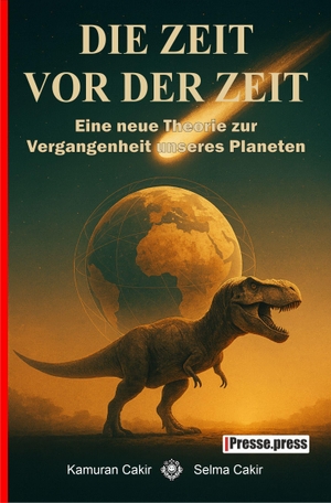 Cakir, Kamuran / Selma Cakir. Die Zeit vor der Zeit - Eine neue Theorie zur Vergangenheit unseres Planeten. DingDong24 GmbH, 2026.
