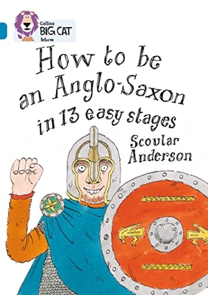 Anderson, Scoular. How to be an Anglo Saxon - Band 13/Topaz. HarperCollins Publishers, 2011.