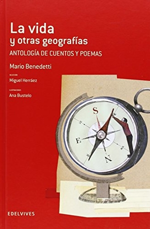 Benedetti, Mario. La vida y otras geografias : antología de cuentos y poemas. Editorial Luis Vives (Edelvives), 2014.