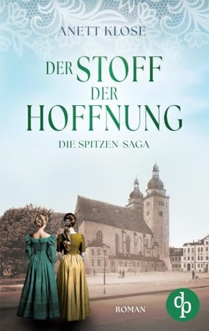 Klose, Anett. Der Stoff der Hoffnung - Die historische Familiensaga im 19. Jahrhundert. dp Verlag, 2025.