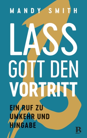 Smith, Mandy. Lass Gott den Vortritt - Ein Ruf zu Umkehr und Hingabe. SCM Brockhaus, R., 2026.