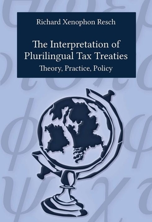 Resch, Richard Xenophon. The Interpretation of Plurilingual Tax Treaties - Theory, Practice, Policy. tredition, 2018.