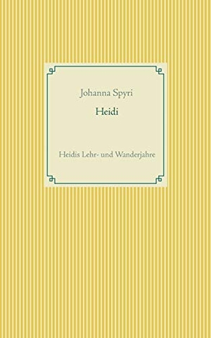 Spyri, Johanna. Heidi - Heidis Lehr- und Wanderjahre. Books on Demand, 2017.