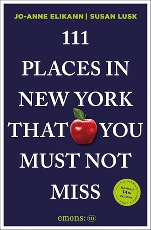 Elikann, Jo-Anne / Susan Lusk. 111 Places in New York That You Must Not Miss - Travel Guide. Emons Verlag, 2026.
