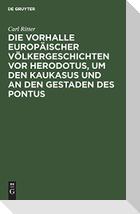 Die Vorhalle Europäischer Völkergeschichten vor Herodotus, um den Kaukasus und an den Gestaden des Pontus
